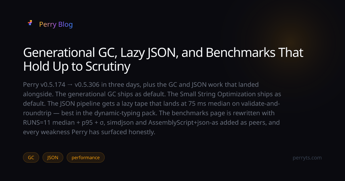 Generational GC, Lazy JSON, and Benchmarks That Hold Up to Scrutiny — Perry